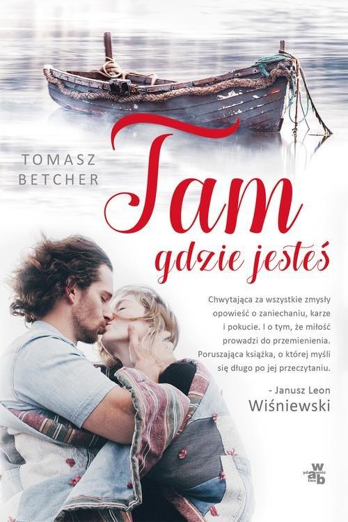 

Tam gdzie jesteś Tomasz Betcher