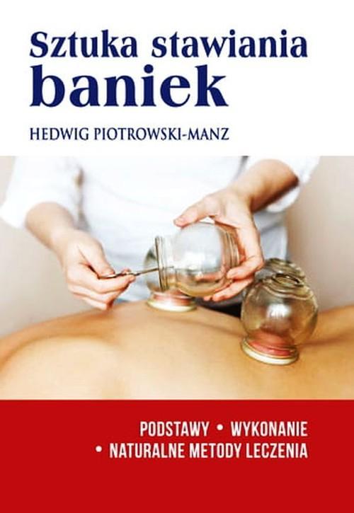 

Sztuka stawiania baniek Hedwig Piotrowski-Manz