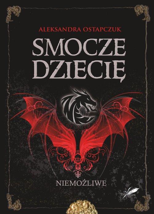 

Smocze dziecię. Niemożliwe Aleksandra Ostapczuk