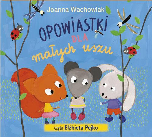 

Opowiastki dla małych uszu Joanna Wachowiak