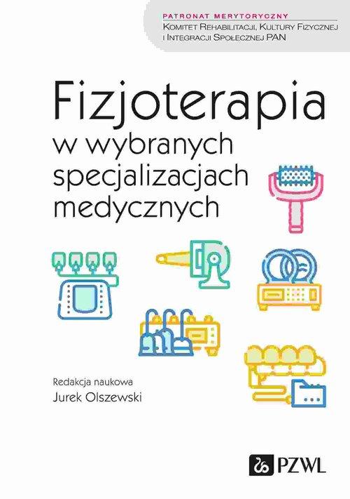 Fizjoterapia w wybranych specjalizacjach medycznych Jurek Olszewski Pzwl