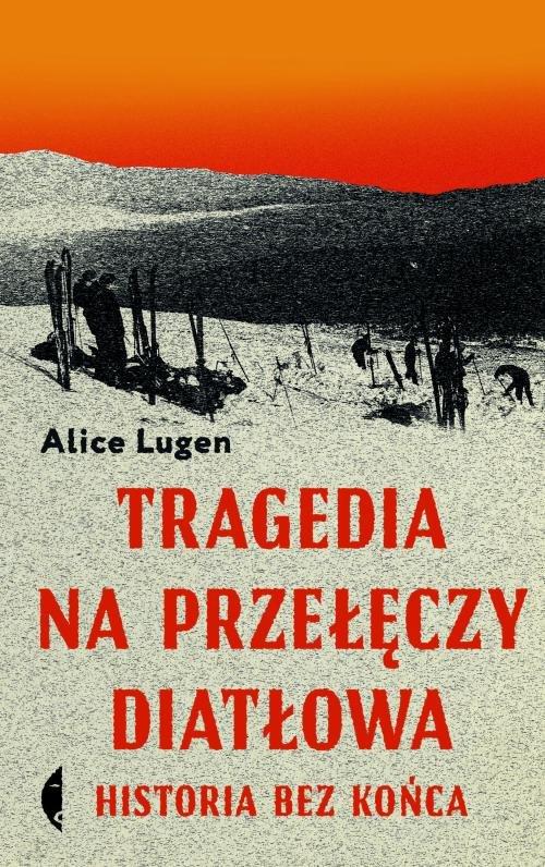 

Tragedia na Przełęczy Diatłowa. Historia bez końca