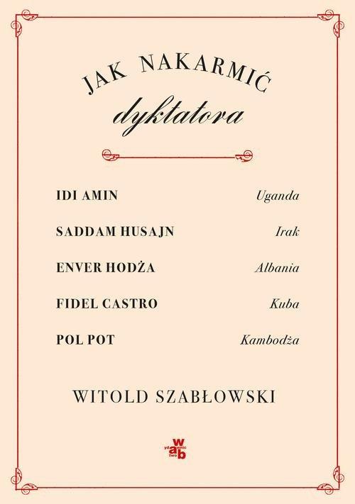 

Jak nakarmić dyktatora Witold Szabłowski