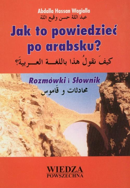 Jak to powiedzieć po arabsku? Rozmówki i Słownik Abdalla Hassan Wagialla