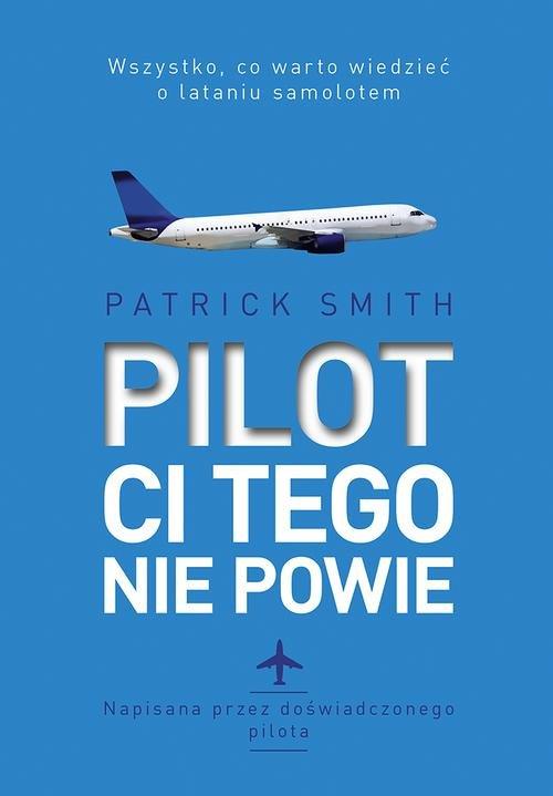 

Pilot ci tego nie powie Patrick Smith