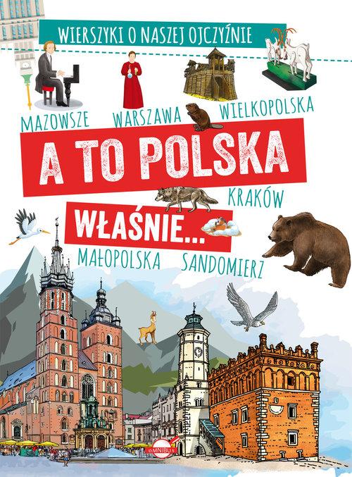 

A to Polska właśnie Wierszyki o naszej ojczyźnie