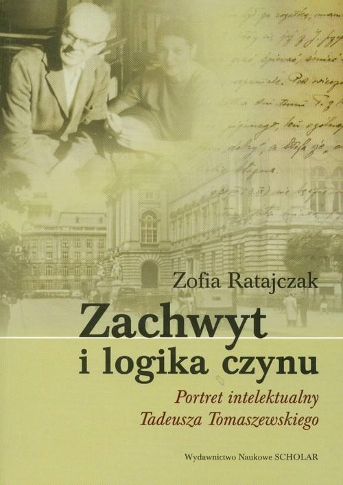 

Zachwyt i logika czynu Zofia Ratajczak