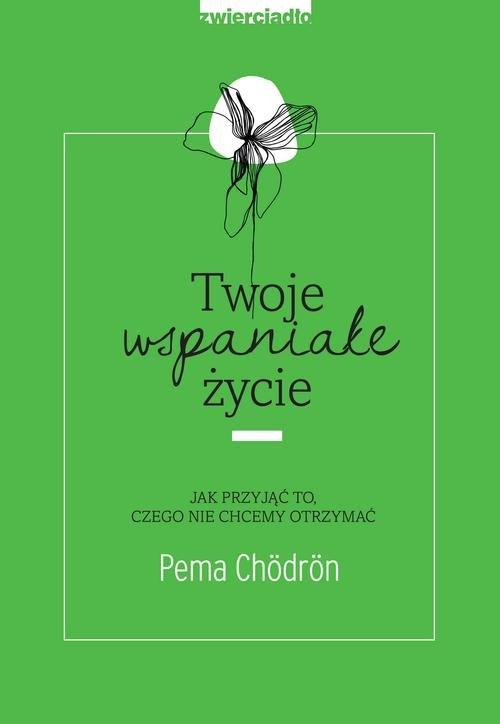 

Twoje wspaniałe życie Pema Chodron