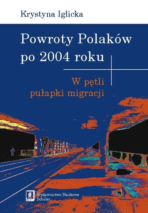 

Powroty Polaków po 2004 roku Krystyna Iglicka
