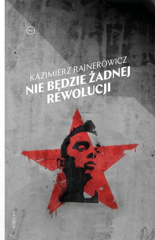 

Nie będzie żadnej rewolucji Kazimierz Rajnerowicz