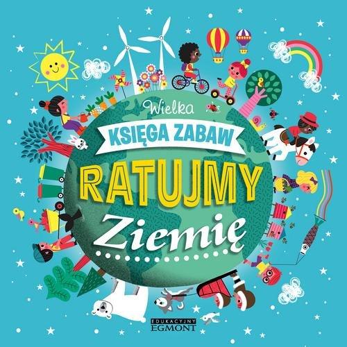 

Ratujmy Ziemię Wielka księga zabaw