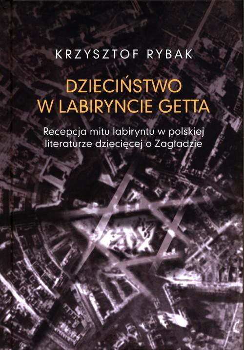 

Dzieciństwo w labiryncie getta. Krzysztof Rybak