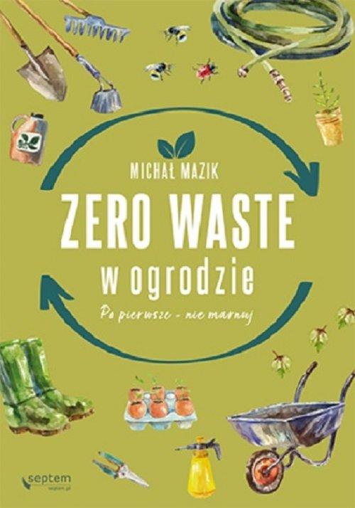 

Zero waste w ogrodzie. Po pierwsze nie marnuj