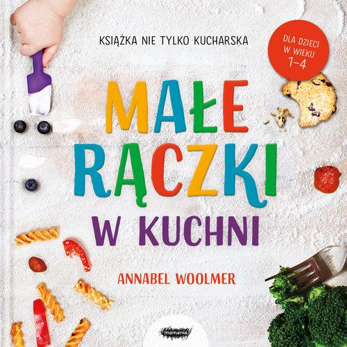 

Małe rączki. Książka nie tylko kucharska A.Woolmer