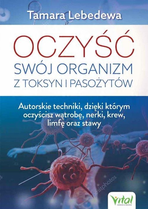 

Oczyść swój organizm z toksyn i pasożytów Lebedewa