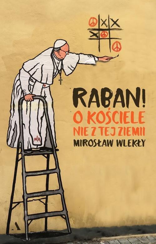

Raban! O kościele nie z tej ziemi Mirosław Wlekły
