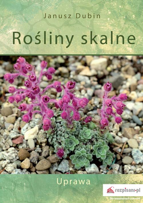

Rośliny skalne Uprawa Janusz Dubin