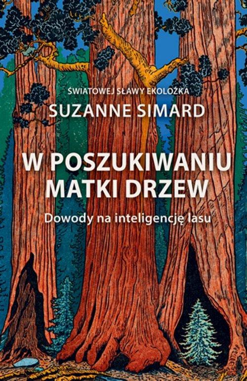 W poszukiwaniu Matki Drzew Simard Suzanne Publicat