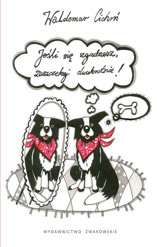 

Jeśli się zgadzasz zaszczekaj dwukrotnie W. Cichoń