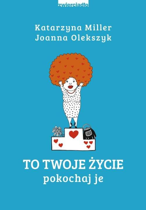 

To Twoje życie Joanna Olekszyk, Katarzyna Miller