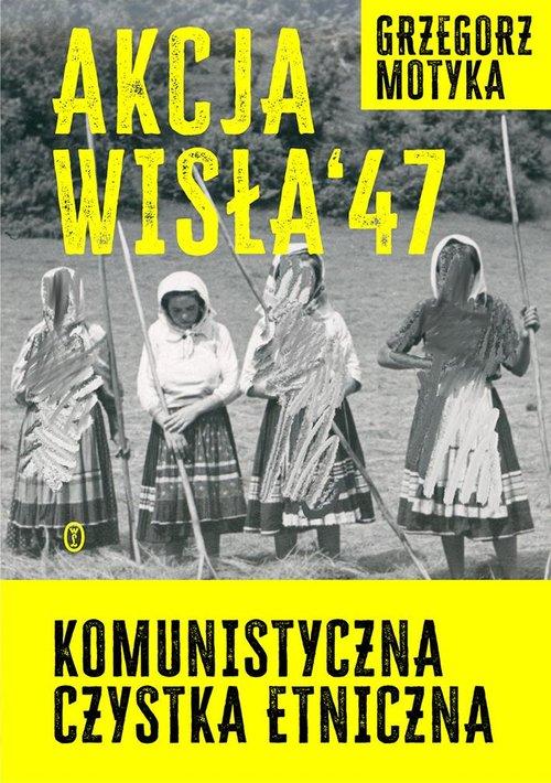 

Akcja Wisła '47 Grzegorz Motyka