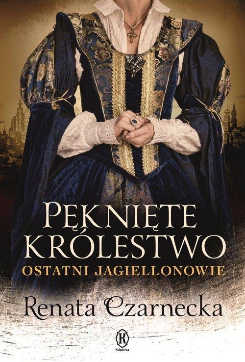 Pęknięte królestwo. Ostatni Jagiellonowie