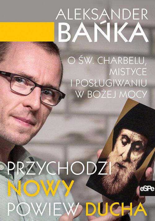 

Przychodzi nowy powiew Ducha Aleksander Bańka