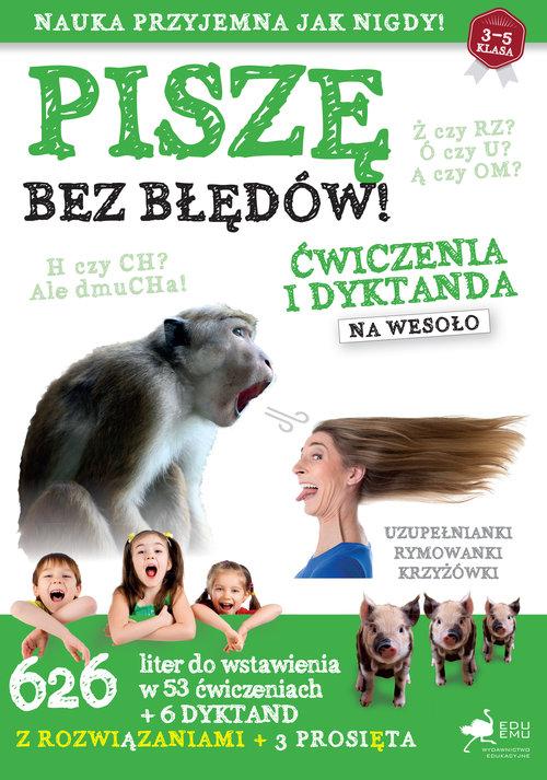

Piszę bez błędów Ćwiczenia i dyktanda na wesoło