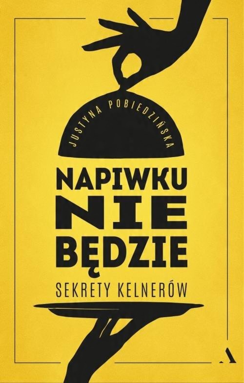 

Napiwku nie będzie. Sekrety kelnerów Pobiedzińska