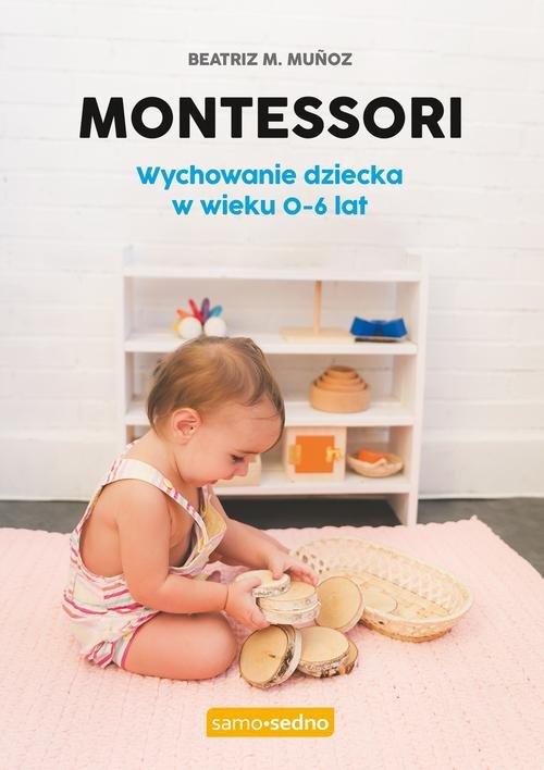 

Montessori Wychowanie dziecka w wieku 0-6 lat