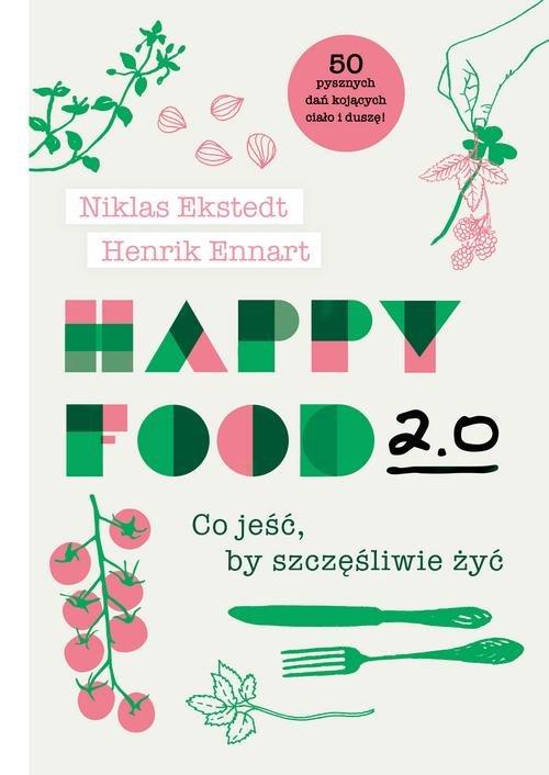 

Happy Food 2.0. Co jeść, by szczęśliwie żyć