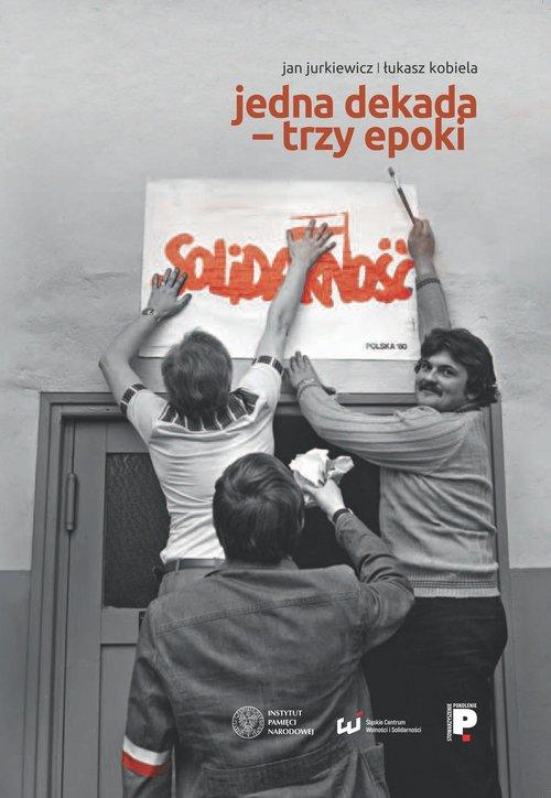 

Jedna dekada trzy epoki J. Jurkiewicz, Ł. Kobiela