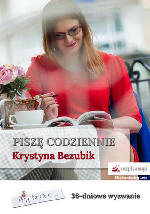 

Piszę codziennie. 36-dniowe wyzwanie K. Bezubik