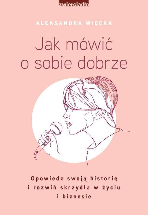 

Jak mówić o sobie dobrze Aleksandra Więcka