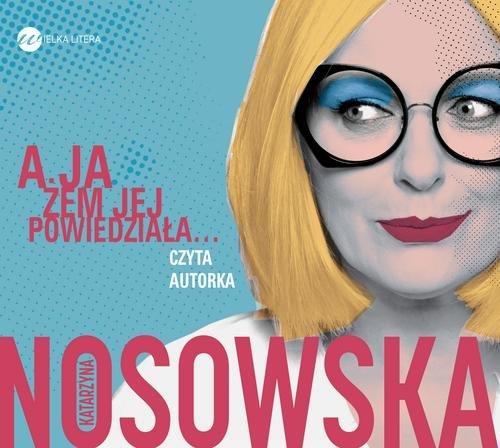 

A ja żem jej powiedziała... Katarzyna Nosowska