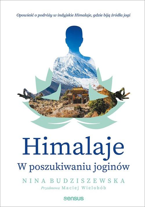 

Himalaje W poszukiwaniu joginów Nina Budziszewska