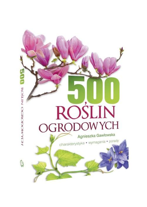 

500 roślin ogrodowych Agnieszka Gawłowska