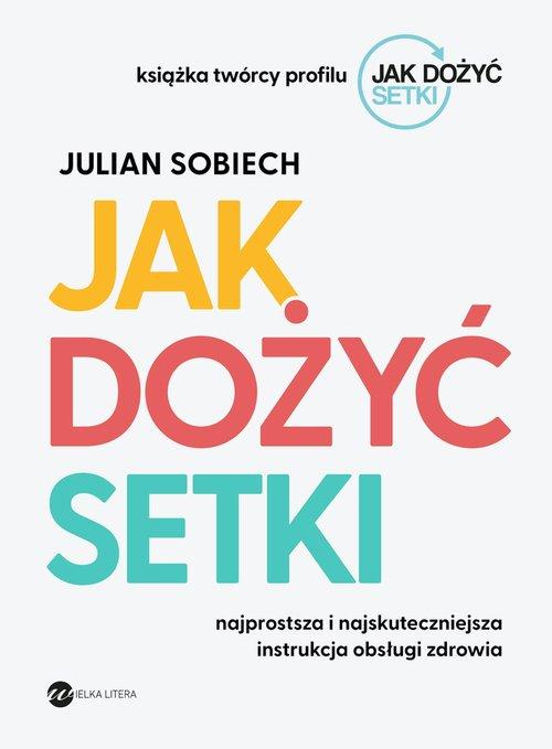 

Jak dożyć setki Julian Sobiech Wielka Litera