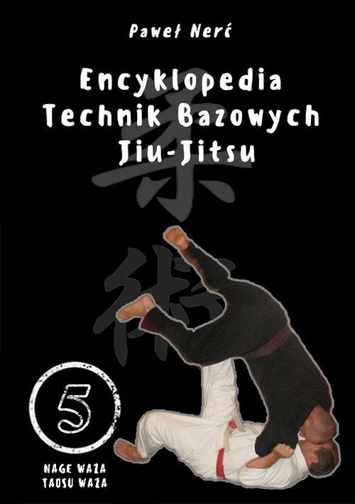 

Encyklopedia technik bazowych Jiu-Jitsu T5 P. Nerć