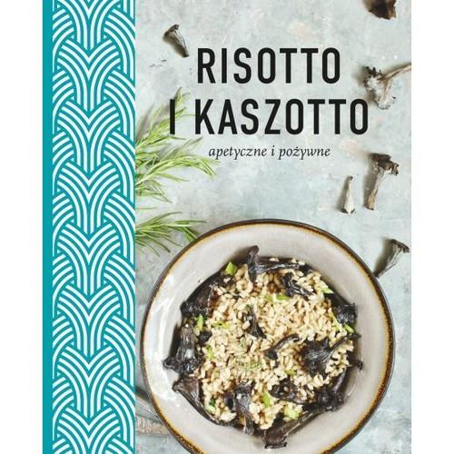 

Risotto i kaszotto. Apetyczne i pożywne