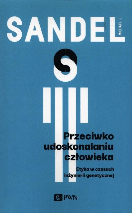

Przeciwko udoskonalaniu człowieka M. J. Sandel