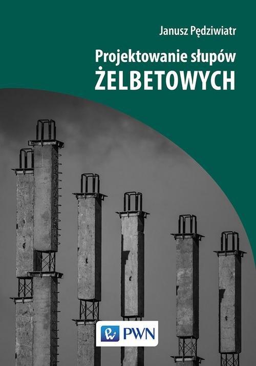 

Projektowanie słupów żelbetowych Janusz Pędziwiatr