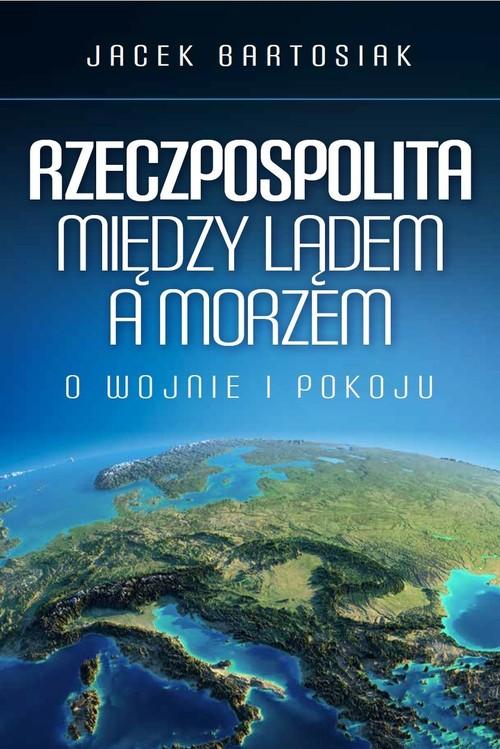 

Rzeczpospolita między lądem a morzem J. Bartosiak