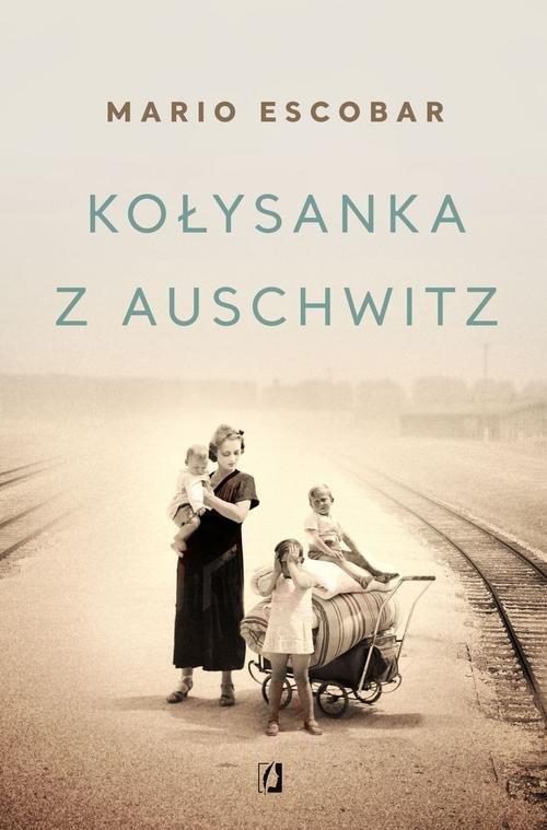 

Kołysanka z Auschwitz Mario Escobar, Adrian Kyć