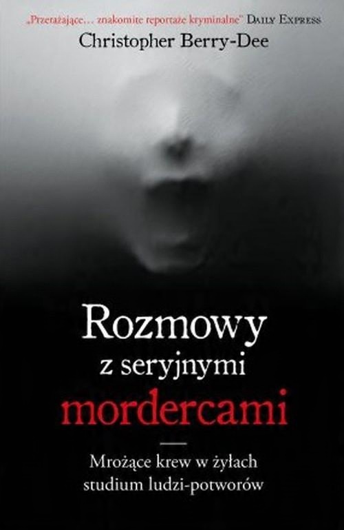 

Rozmowy z seryjnymi mordercami C. Berry-Dee