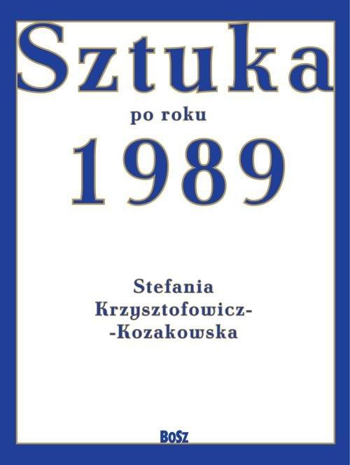 

Sztuka po roku 1989 S. Krzysztofowicz-Kozakowska
