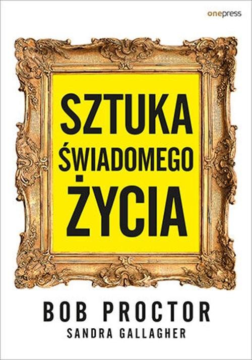 

Sztuka świadomego życia B. Proctor, S. Gallagher
