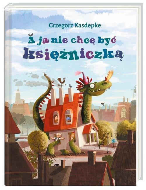 

A ja nie chcę być księżniczką Kasdepke Grzegorz