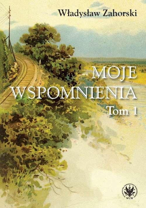 

Moje wspomnienia Tom 1 Władysław Zahorski