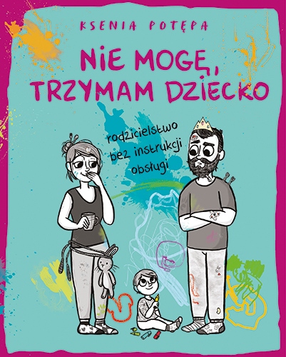

Nie mogę, trzymam dziecko Ksenia Potępa